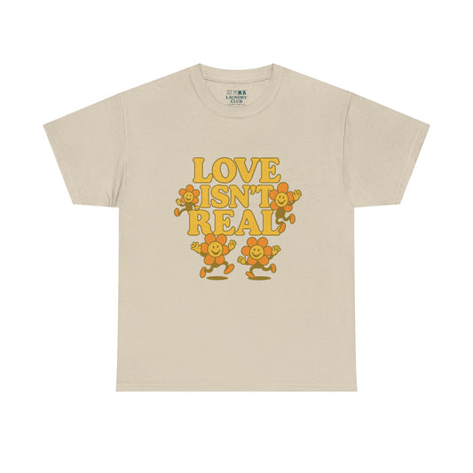 Love Isn't Real Tee