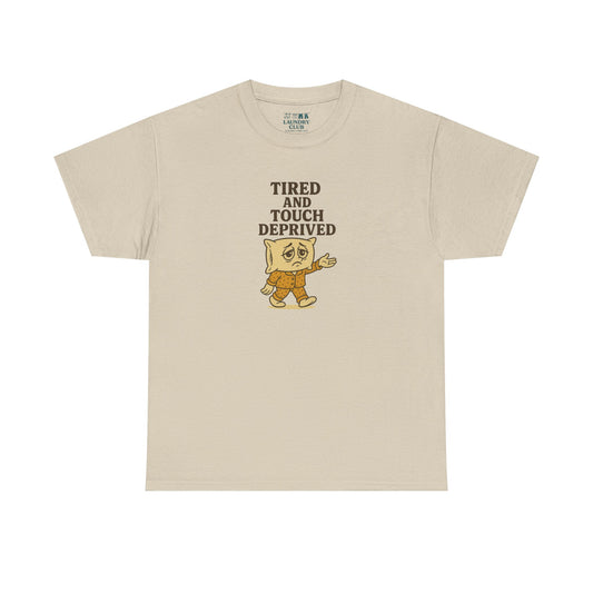 Tired And Touch Deprived Tee