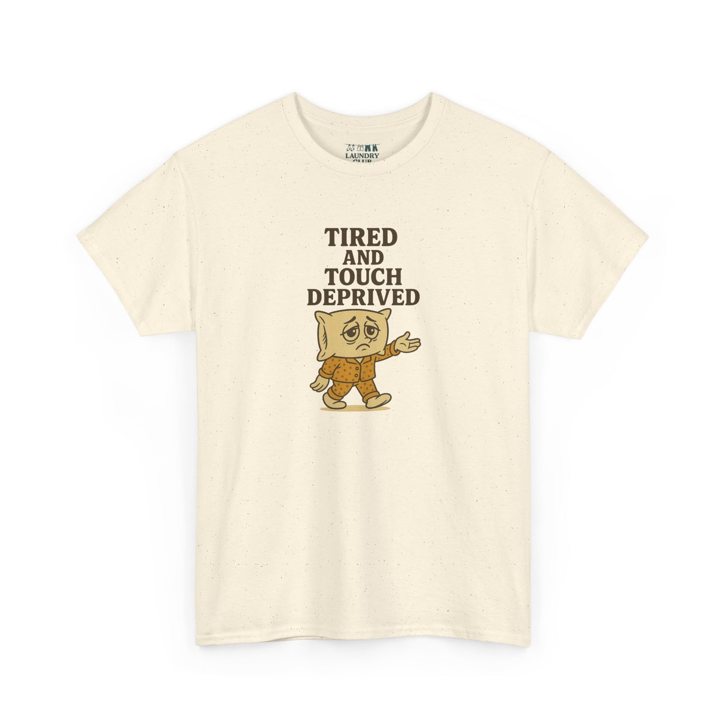 Tired And Touch Deprived Tee