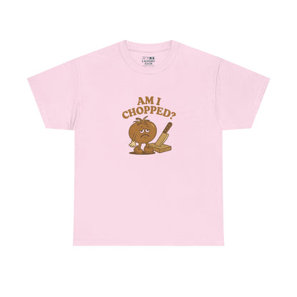 Am I Chopped Tee