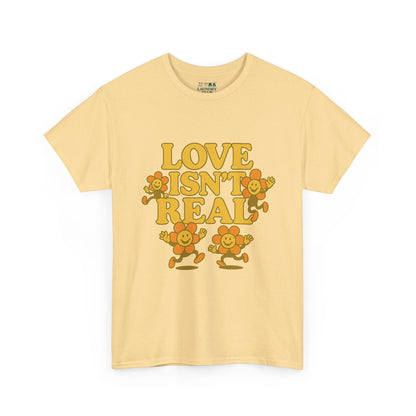 Love Isn't Real Tee