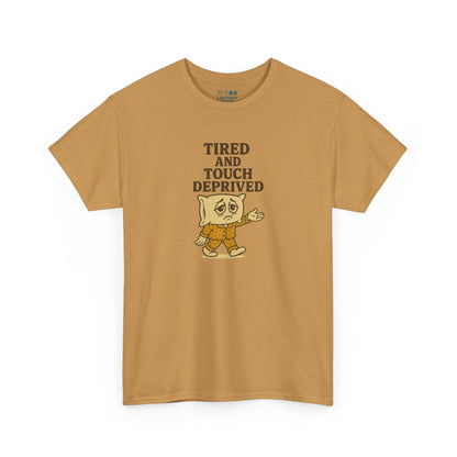 Tired And Touch Deprived Tee