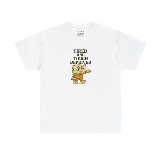 Tired And Touch Deprived Tee
