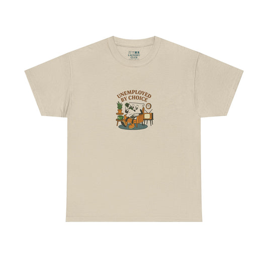 Unemployed By Choice Tee