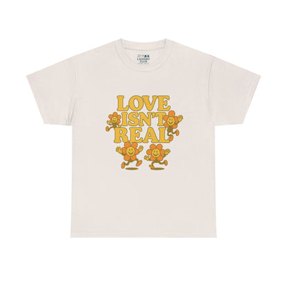 Love Isn't Real Tee