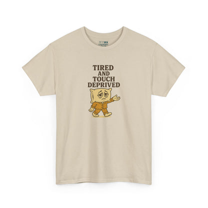 Tired And Touch Deprived Tee