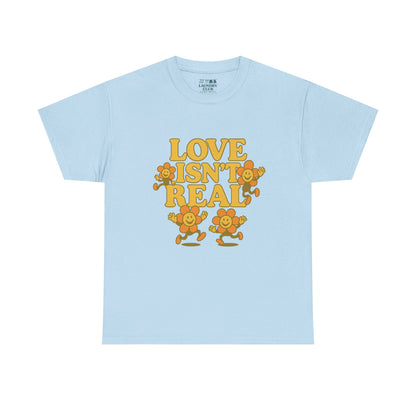 Love Isn't Real Tee