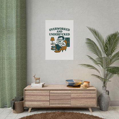 Overworked And Underf*cked Posters
