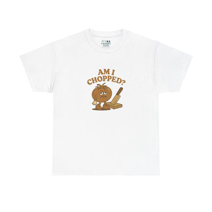 Am I Chopped Tee
