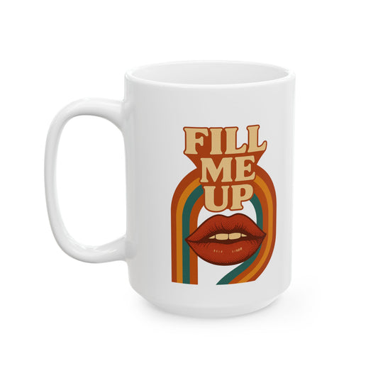 Fill Me Up Mug, (11oz, 15oz)