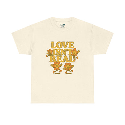 Love Isn't Real Tee