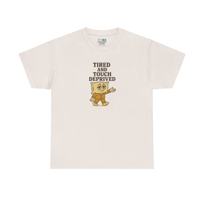 Tired And Touch Deprived Tee