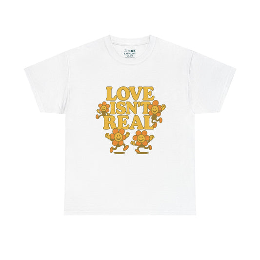 Love Isn't Real Tee
