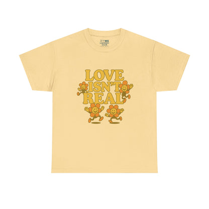 Love Isn't Real Tee