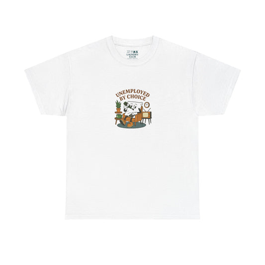 Unemployed By Choice Tee