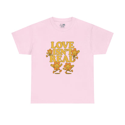 Love Isn't Real Tee