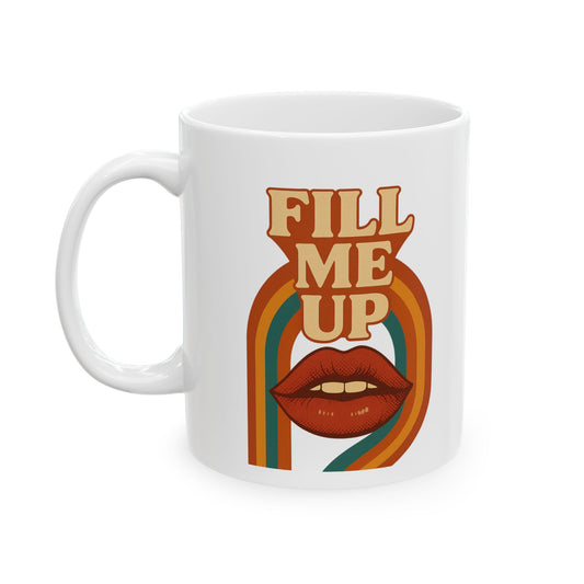 Fill Me Up Mug, (11oz, 15oz)