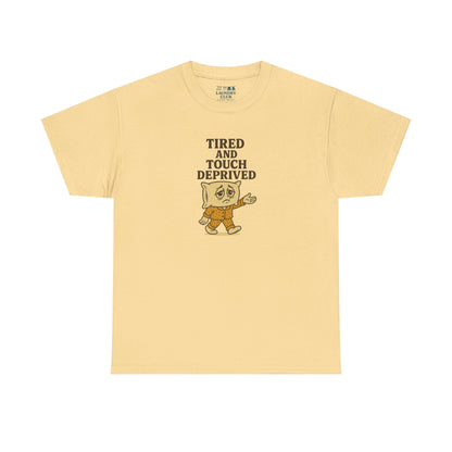 Tired And Touch Deprived Tee