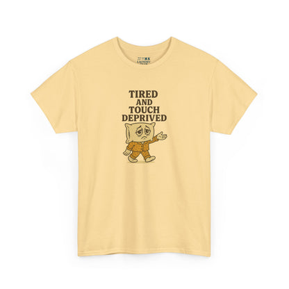 Tired And Touch Deprived Tee