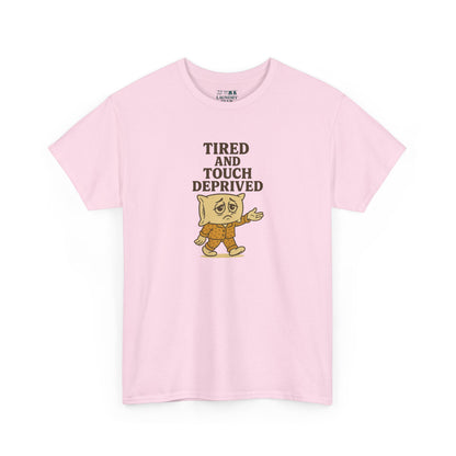 Tired And Touch Deprived Tee