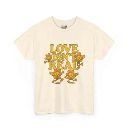 Love Isn't Real Tee