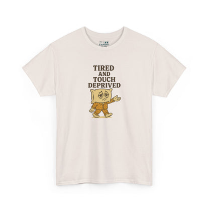 Tired And Touch Deprived Tee